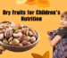 Dry Fruits for Children’s Nutrition